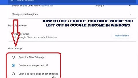 How to Use / Enable Continue Where You Left Off In Google Chrome In Windows