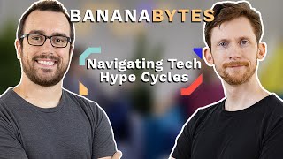Banana Bytes Ep. 005: Navigating Tech Hype Cycles