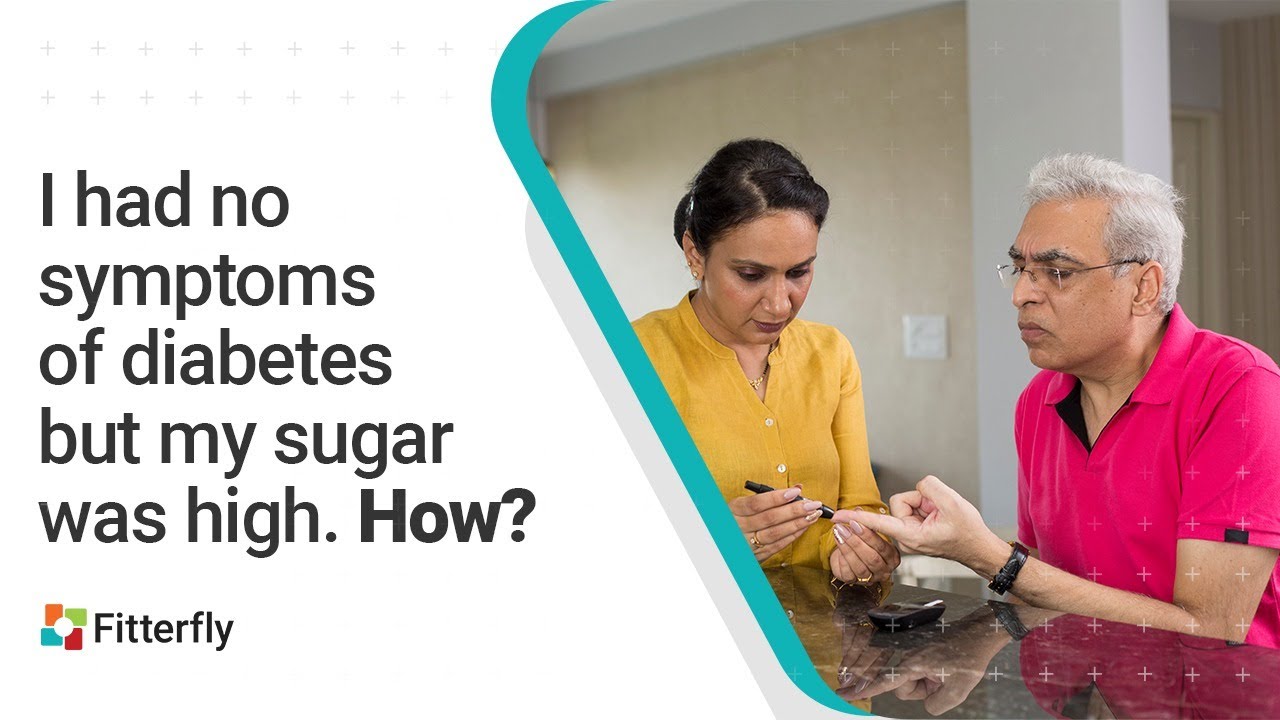 I had no symptoms of diabetes but my sugar was high. How?