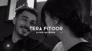TERA FITOOR(Slowed and Reverb) Lofi Song//Hindi Song #viral#lofisong#slowedandreverb#songcover