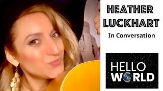 Download Lagu Heather Luckhart: Singer/Songwriter/Performer - In Conversation | Hello World Download Lagu Heather Luckhart: Singer/Songwriter/Performer - In Conversation | Hello World