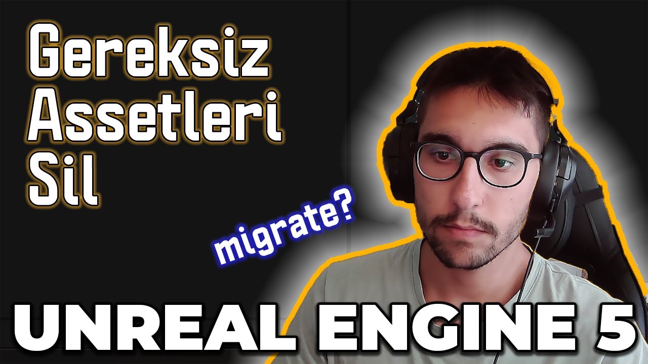 Gereksiz Assetler Nasıl Silinir? -  Migrate Nedir? - Unreal Engine 5