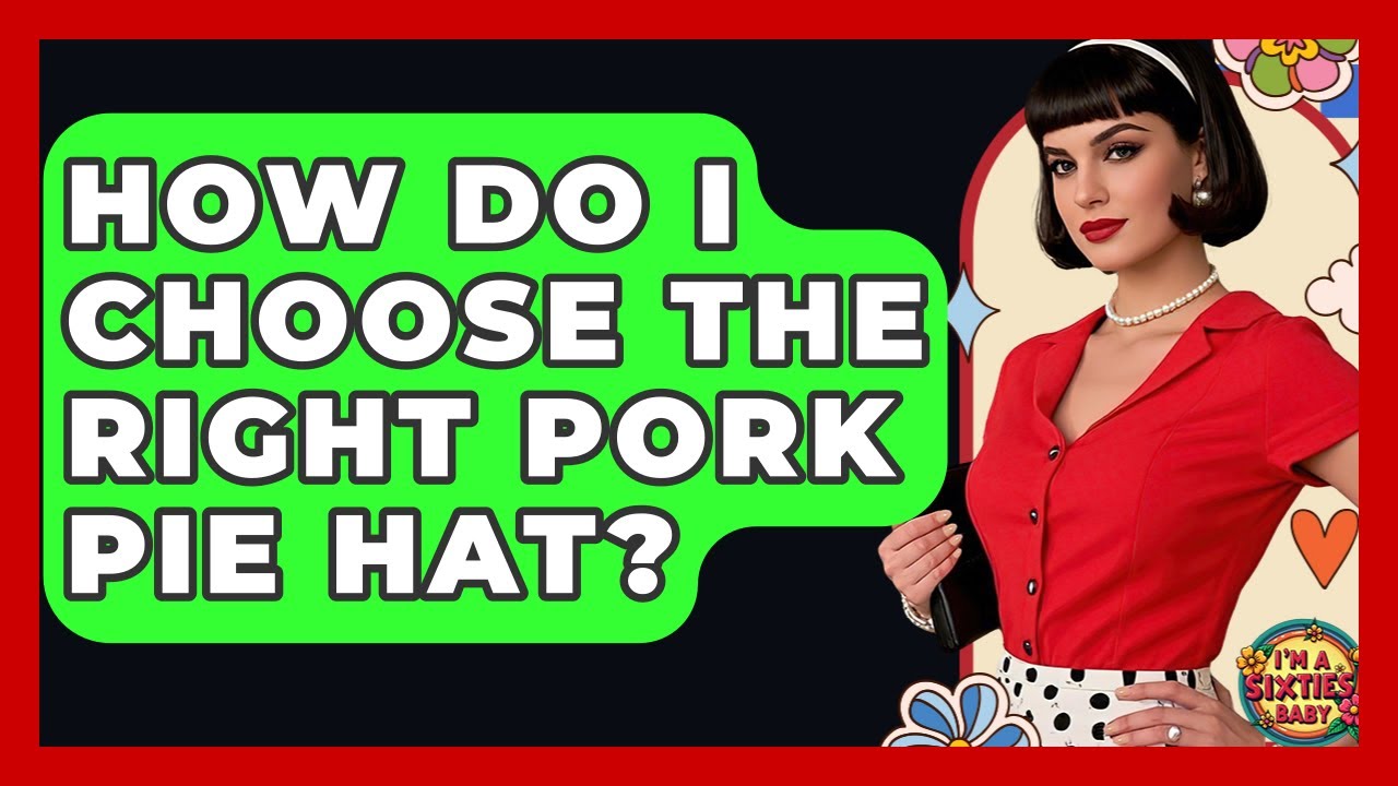 How Do I Choose The Right Pork Pie Hat? - I'm a 60s Baby
