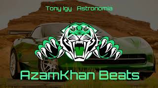 Tony Igy - Astronomia bass boosted