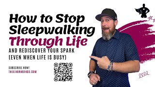 How to Stop Sleepwalking Through Life and Rediscover Your Spark (Even When Life is Busy)