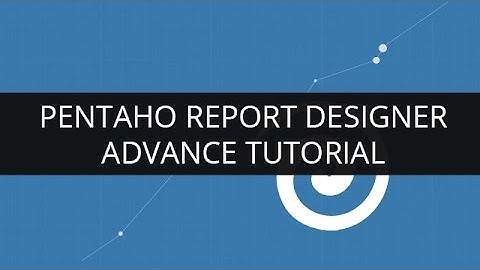Understanding Pentaho Report Designer(PRD)- Advance Tutorial |  Pentaho Report Designer Tutorial - 2