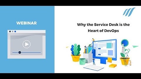 Why the Service Desk is the Heart of DevOps: Clearvision Webinar on Demand