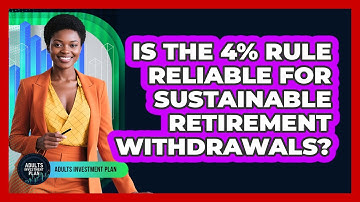 Is The 4% Rule Reliable For Sustainable Retirement Withdrawals? - Adults Investment Plan
