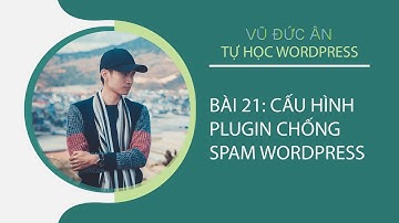 Bài 21: Cấu hình plugin chống spam wordpress | VŨ ĐỨC ÂN