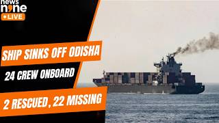 Cargo Ship Sinks Off Odisha Coast | 2 of 24 Crew Rescued, Search Underway | News9