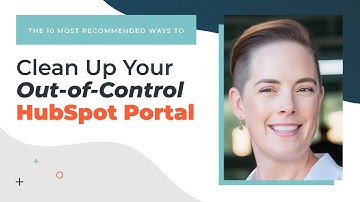 The 10 BEST Ways to Clean Up Your HubSpot Portal