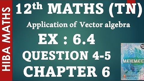 12th maths chapter 6 exercise 6.4 question 4-5 applications of vector algebra hiba maths