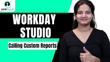 Workday Studio Calling Custom Reports | Calling Custom Reports in Workday Studio | UppTalk