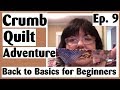 Crumb Quilting Adventure - Recap for Those Struggling with Their Crumbs | Ep. 9