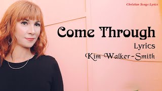Video thumbnail of "Come Through With Lyrics  - Kim Walker Smith - New Christian Worship Songs Lyrics"