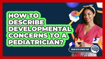 How To Describe Developmental Concerns To A Pediatrician?