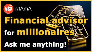 I Am A Financial Advisor for Millionaires - Ask Me Anything Wealth