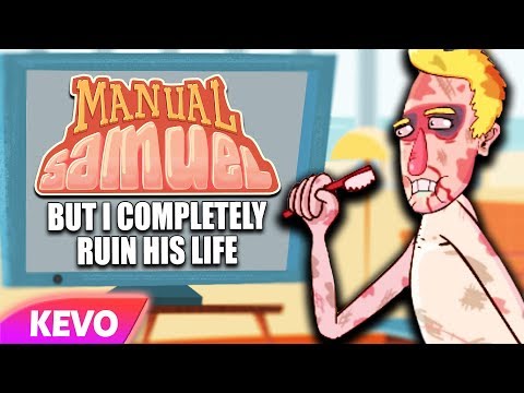 Manual Samuel but I completely ruin his life