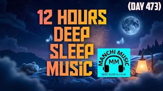 (Day 473) 12 HOURS Deep Sleep Music | Insomnia & Stress Relief | Calming 432Hz Healing Music 🌙