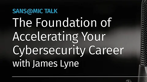 The Foundation of Accelerating your Cybersecurity Career - SANS@Mic Keynote w/ James Lyne