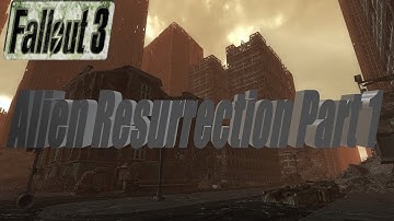 Fallout 3 Mods: Alien Resurrection Part 1 - Part 10