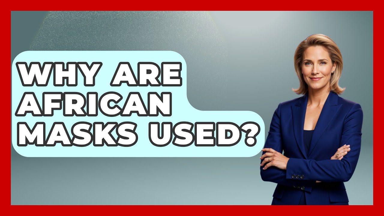 Why Are African Masks Used? - African Roots And Routes