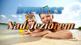 NAD JEZIOREM - IMPRESS (Może to miłość woła mnie)
