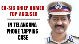 Telangana Phone Tapping Case | Former SIB Chief Prabhakar Rao Top Accused In Phone-Tapping Case