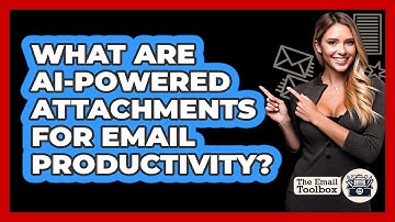 What Are AI-powered Attachments For Email Productivity? - TheEmailToolbox.com