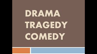 DRAMA, TRAGEDY AND COMEDY