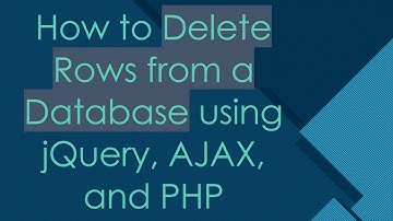 How to Delete Rows from a Database using jQuery, AJAX, and PHP