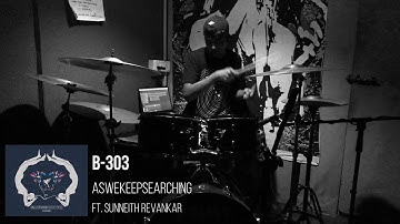 B 303 - aswekeepsearching Ft. Sunneith Revankar // Drum Cover