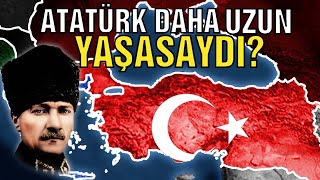 Atatürk Daha Uzun Yaşasaydı? #NeOlurdu | Ne Olurdu?