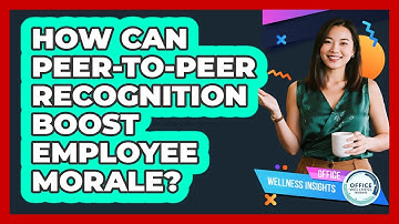 How Can Peer-to-peer Recognition Boost Employee Morale? - Office Wellness Insights