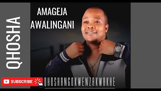 QHOSHANGOKWENZAKWAKHE - AMAGEJA AWALINGANI 2021 ALBUM