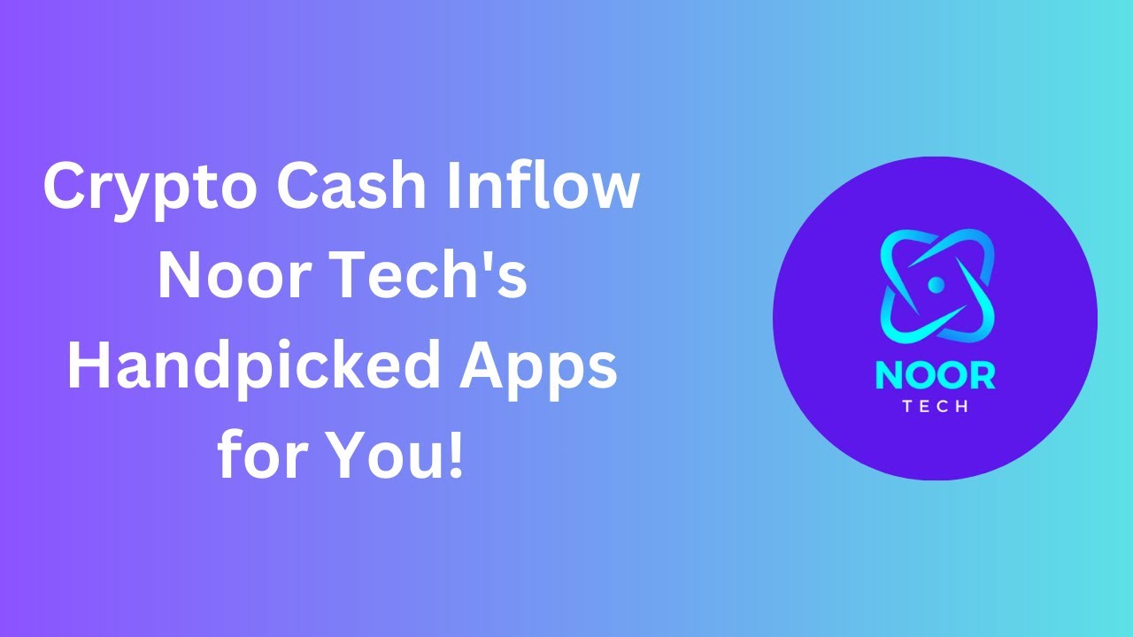 Crypto Cash Inflow: Noor Tech's Handpicked Apps for You!