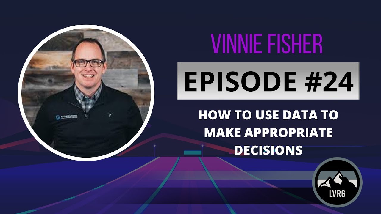 The 6-Figure Roadmap | Vinnie Fisher: How To Use Data To Make Appropriate Decisions