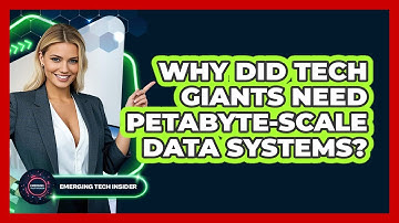 Why Did Tech Giants Need Petabyte-scale Data Systems? - Emerging Tech Insider