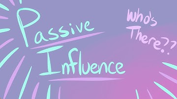 What is Passive Influence?