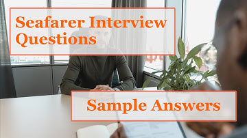 Seafarer Interview Questions and Tips with Sample Answers