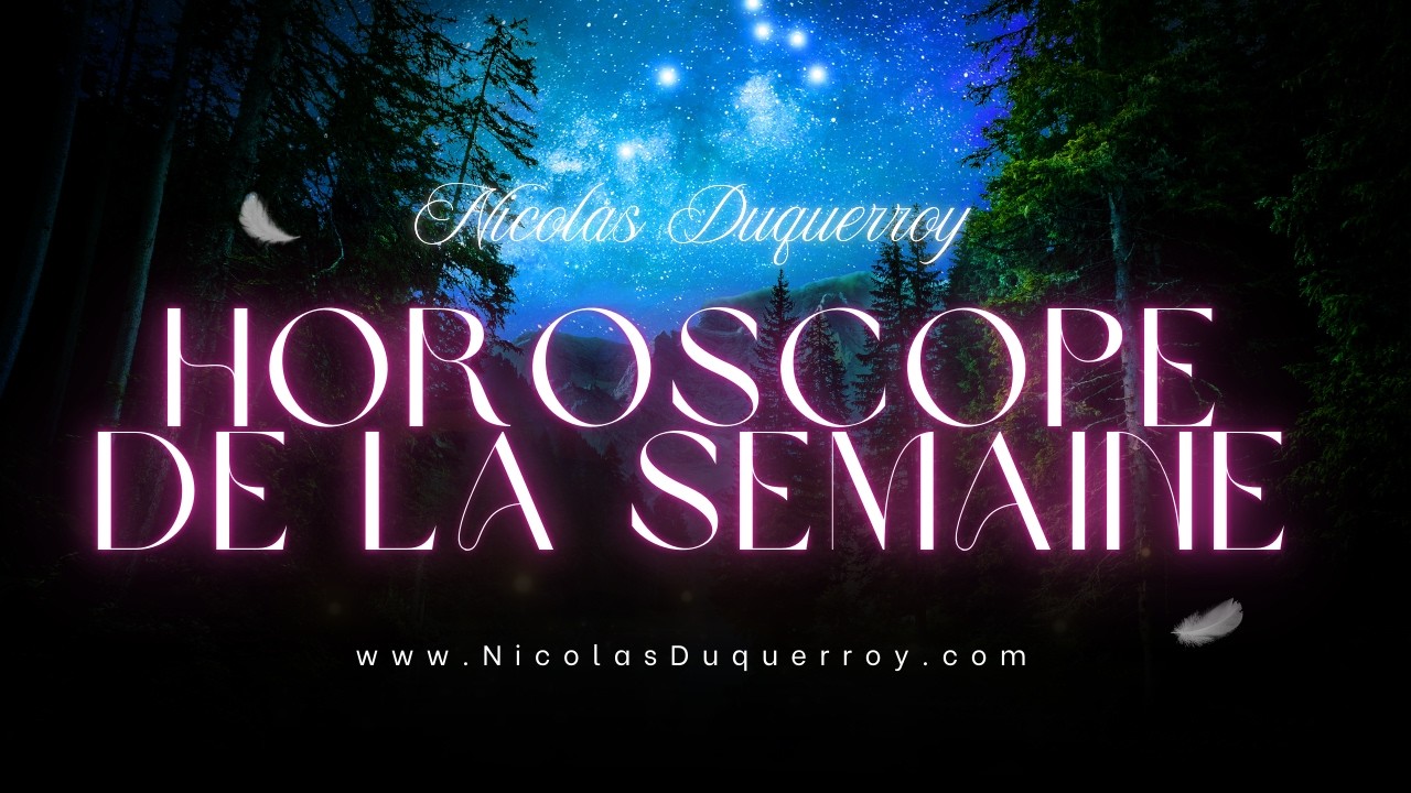 Horoscope de la semaine par le médium Nicolas Duquerroy