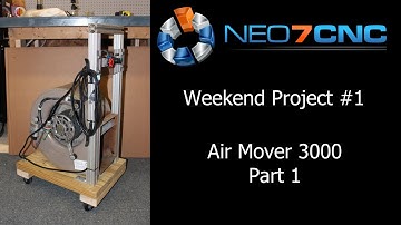 Weekend Project - Episode 1 - Part 1 - Air Mover 3000 - Neo7CNC.com