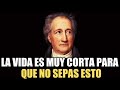 9 Lecciones de Goethe | LA VIDA ES MUY CORTA PARA QUE NO SEPAS ESTO | Filosofía de vida