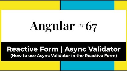 Angular #67 - Reactive Form | Async Validator (How to use Async Validator in the Reactive Form)