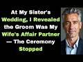 At My Sister's Wedding, I Revealed the Groom Was My Wife's Affair Partner — The Ceremony Stopped