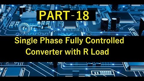 PART 18: Single Phase Fully Controlled Converter with R load in Power Electronics for TANGEDCO/TRB