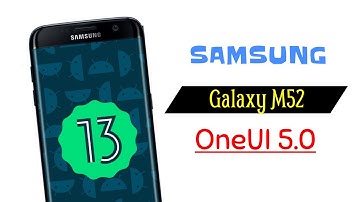 Samsung Galaxy M52 OneUI 5.0 Android 13 Update Release Soon