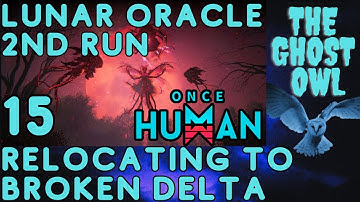 Once Human Manibus Lunar Oracle 2nd Run Part 15 Relocating To Broken Delta
