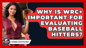 Why Is wRC+ Important For Evaluating Baseball Hitters? - Baseball Statistics Vault