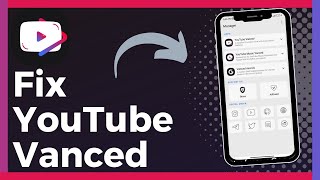 How To Fix YouTube Vanced (Updated)